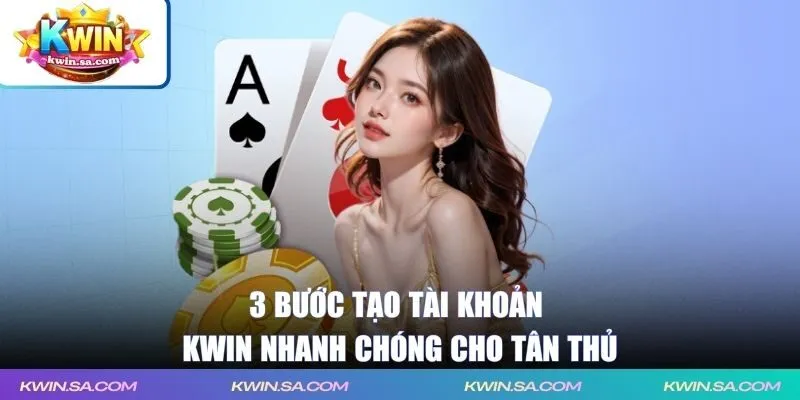 3 bước tạo tài khoản KWIN nhanh chóng cho tân thủ