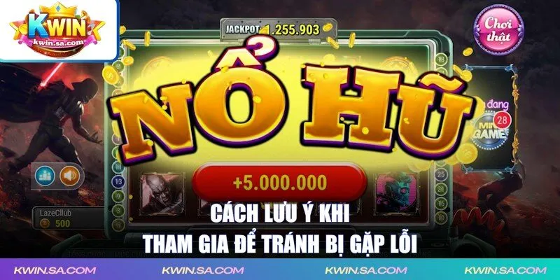 Cách lưu ý khi tham gia để tránh bị gặp lỗi