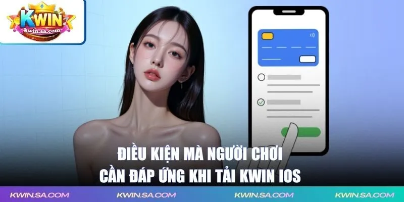 Điều kiện mà người chơi cần đáp ứng khi tải KWIN iOS