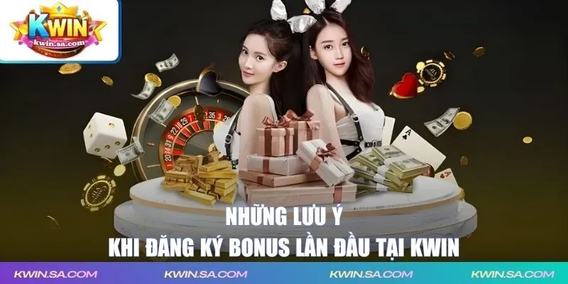Lưu ý khi nhận bonus tân thủ